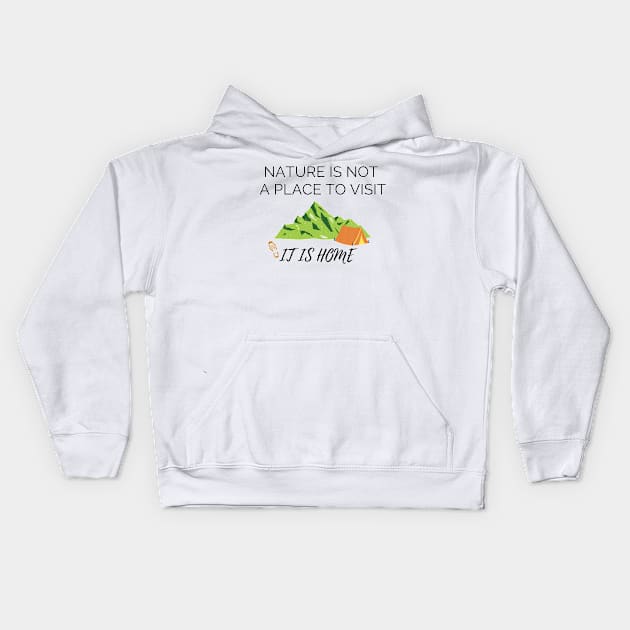 Nature is not a place to visit, it is home Kids Hoodie by Foxydream